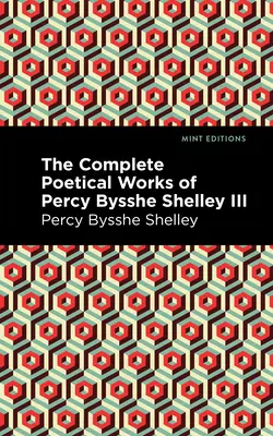 Kompletní básnické dílo Percyho Bysshe Shelleyho III. díl - The Complete Poetical Works of Percy Bysshe Shelley Volume III