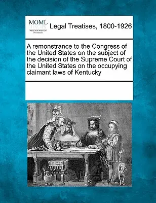 Remonstrace Kongresu Spojených států amerických ve věci rozhodnutí Nejvyššího soudu Spojených států amerických o okupační žalobě - A Remonstrance to the Congress of the United States on the Subject of the Decision of the Supreme Court of the United States on the Occupying Claimant