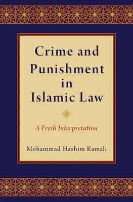 Zločin a trest v islámském právu: Svěží výklad - Crime and Punishment in Islamic Law: A Fresh Interpretation