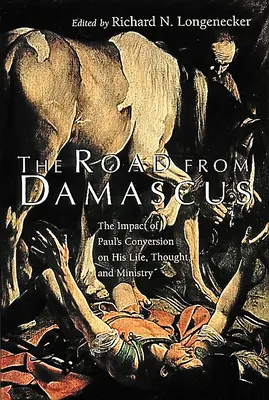 Cesta z Damašku: Vliv Pavlova obrácení na jeho život, myšlení a službu: cesta z Damašku. - The Road from Damascus: The Impact of Paul's Conversion on His Life, Thought, and Ministry