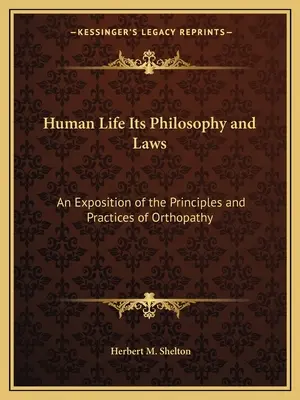 Lidský život jeho filozofie a zákony: Výklad principů a praxe ortopatie - Human Life Its Philosophy and Laws: An Exposition of the Principles and Practices of Orthopathy