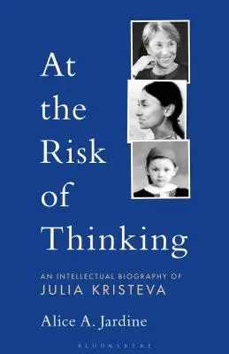 S rizikem přemýšlení: Intelektuální životopis Julie Kristevy - At the Risk of Thinking: An Intellectual Biography of Julia Kristeva