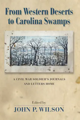 Ze západních pouští do karolinských bažin: Deníky a dopisy vojáka z občanské války: z Karoliny: deníky a dopisy domů - From Western Deserts to Carolina Swamps: A Civil War Soldier's Journals and Letters Home