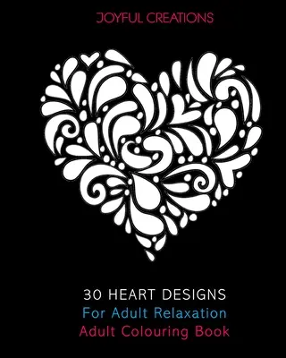 30 srdíčkových vzorů pro relaxaci dospělých: Omalovánky pro dospělé - 30 Heart Designs For Adult Relaxation: Adult Colouring Book