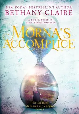 Mornin komplic: Sladká skotská romance o cestování časem (originální vydání) - Morna's Accomplice: A Sweet, Scottish, Time Travel Romance