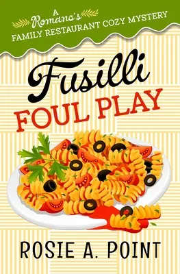 Fusilli Foul Play: A Culinary Cozy Mystery: A Culinary Cozy Mystery - Fusilli Foul Play: A Culinary Cozy Mystery