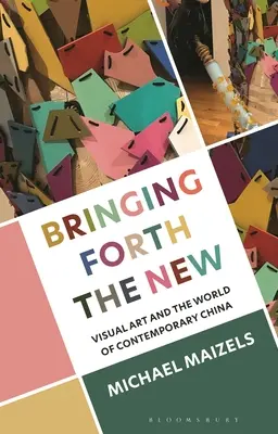 Bringing Forth the New: Vizuální umění a svět současné Číny - Bringing Forth the New: Visual Art and the World of Contemporary China