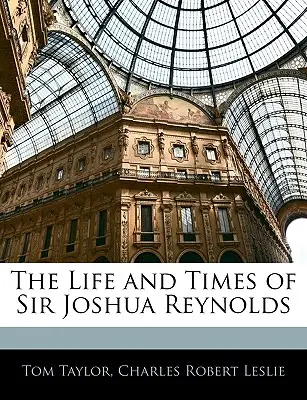 Život a doba sira Joshuy Reynoldse - The Life and Times of Sir Joshua Reynolds