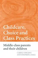 Péče o děti, volba a třídní praxe: Rodiče ze střední třídy a jejich děti - Childcare, Choice and Class Practices: Middle Class Parents and their Children