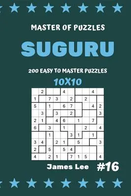 Mistr hlavolamů Suguru - 200 snadných až mistrovských hlavolamů 10x10 svazek 16 - Master of Puzzles Suguru - 200 Easy to Master Puzzles 10x10 Vol.16