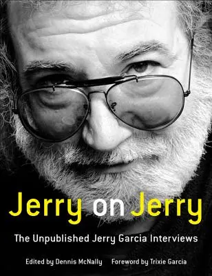 Jerry o Jerrym: Nezveřejněné rozhovory s Jerrym Garciou - Jerry on Jerry: The Unpublished Jerry Garcia Interviews