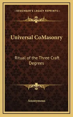Univerzální zednářství: Rituál tří řemeslných stupňů - Universal CoMasonry: Ritual of the Three Craft Degrees