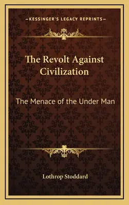 Vzpoura proti civilizaci: Hrozba spodního člověka - The Revolt Against Civilization: The Menace of the Under Man