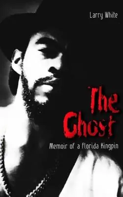 Přízrak: Memoáry floridského krále - The Ghost: Memoir of a Florida Kingpin