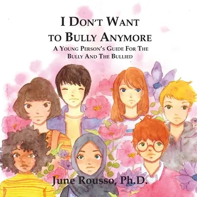 Už nechci šikanovat: Příručka pro mladé lidi, kteří šikanují a jsou šikanováni - I Don't Want to Bully Anymore: A Young Person's Guide for the Bully and the Bullied