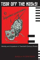 Strhněte masky! Identita a přetvářka v Rusku dvacátého století. - Tear Off the Masks!: Identity and Imposture in Twentieth-Century Russia