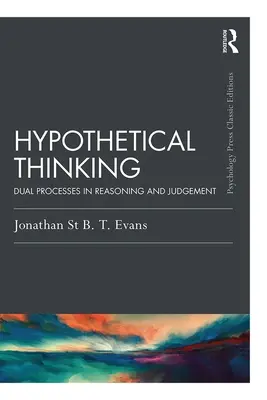 Hypotetické myšlení: Duální procesy v uvažování a úsudku - Hypothetical Thinking: Dual Processes in Reasoning and Judgement