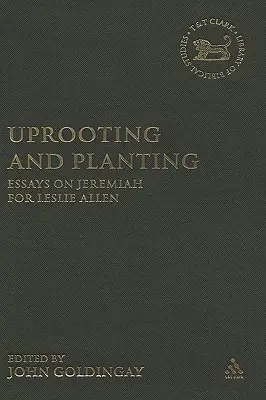Vykořenění a zasazení: Eseje o Jeremiášovi pro Leslieho Allena. - Uprooting and Planting: Essays on Jeremiah for Leslie Allen