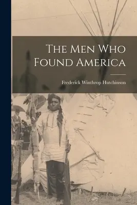 Muži, kteří založili Ameriku - The men who Found America