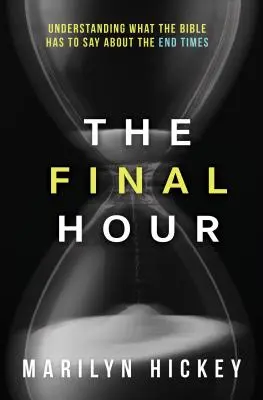 Poslední hodina: Pochopení toho, co Bible říká o posledních časech - Final Hour: Understanding What the Bible Has to Say about the End Times