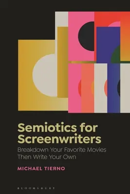 Sémiotika pro scenáristy: Rozdělte si své oblíbené filmy a pak napište svůj vlastní - Semiotics for Screenwriters: Break Down Your Favorite Movies Then Write Your Own