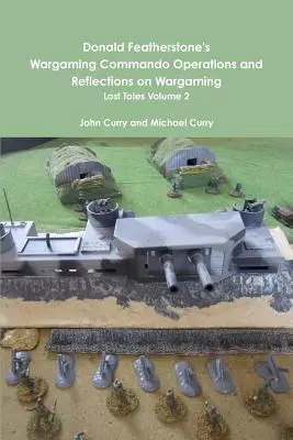 Donald Featherstone: Wargaming Commando Operations and Reflections on Wargaming Lost Tales Volume 2 (Operace válečného komanda a úvahy o válečném hraní) - Donald Featherstone's Wargaming Commando Operations and Reflections on Wargaming Lost Tales Volume 2