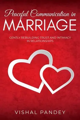 Klidná komunikace v manželství: Komunikace s partnery: Jemné obnovení důvěry a intimity ve vztazích. - Peaceful Communication in Marriage: Gently Rebuilding Trust and Intimacy in Relationships