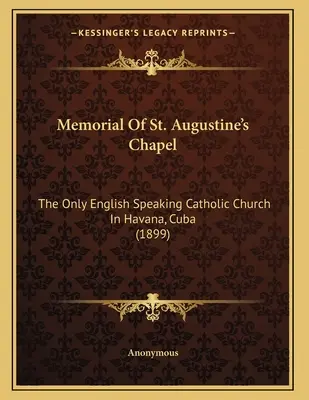 Památník kaple svatého Augustina: Jediný anglicky mluvící katolický kostel v Havaně na Kubě (1899) - Memorial Of St. Augustine's Chapel: The Only English Speaking Catholic Church In Havana, Cuba (1899)