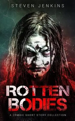 Prohnilá těla: Sbírka povídek o zombie - Rotten Bodies: A Zombie Short Story Collection