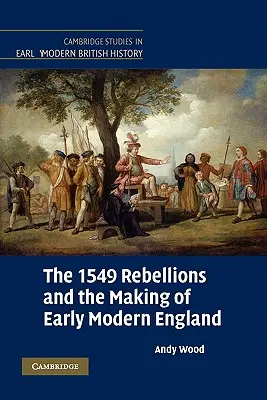Vzpoury v roce 1549 a utváření raně novověké Anglie - The 1549 Rebellions and the Making of Early Modern England