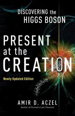 Přítomni při stvoření: Objev Higgsova bosonu - Present at the Creation: Discovering the Higgs Boson