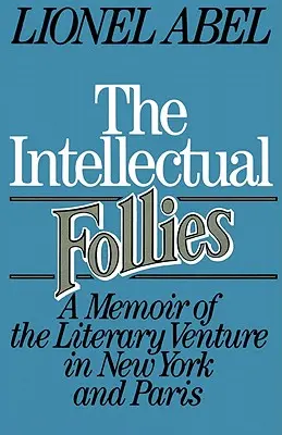 Intelektuální bláznovství: Vzpomínky na literární podnikání v New Yorku a Paříži - The Intellectual Follies: A Memoir of the Literary Venture in New York and Paris