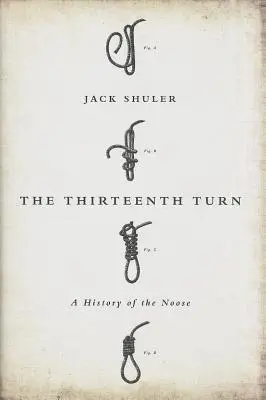Třináctý obrat: Třináctý den: Dějiny oprátky - The Thirteenth Turn: A History of the Noose