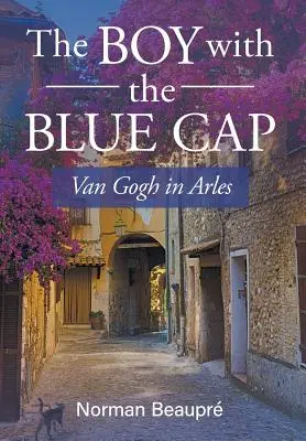 Chlapec s modrou čepicí: Van Gogh v Arles - The Boy With the Blue Cap: Van Gogh in Arles