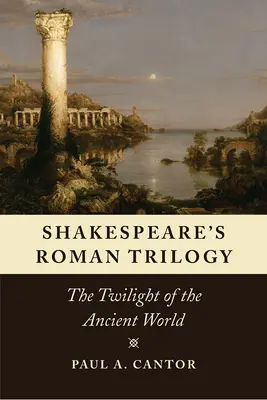 Shakespearova římská trilogie: Soumrak antického světa - Shakespeare's Roman Trilogy: The Twilight of the Ancient World
