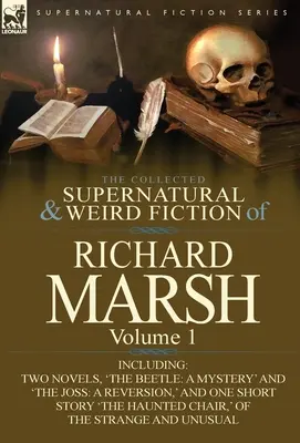 The Collected Supernatural and Weird Fiction of Richard Marsh: Včetně dvou románů: „Brouk: A Mystery“ a “The Joss: A Reversion, an - The Collected Supernatural and Weird Fiction of Richard Marsh: Volume 1-Including Two Novels, 'The Beetle: A Mystery' and 'The Joss: A Reversion, ' an