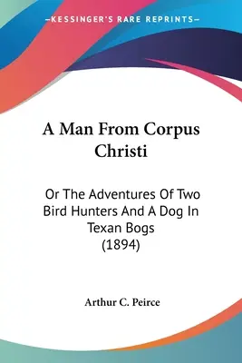 Muž z Corpus Christi: aneb dobrodružství dvou lovců ptáků a psa v texaských bažinách (1894) - A Man From Corpus Christi: Or The Adventures Of Two Bird Hunters And A Dog In Texan Bogs (1894)