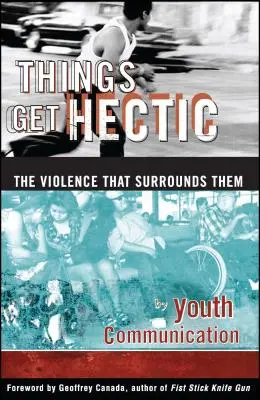 Things Get Hectic: Teens Write about the Violence That Surrounds Them (Věci se stávají hektickými: dospívající píší o násilí, které je obklopuje) - Things Get Hectic: Teens Write about the Violence That Surrounds Them