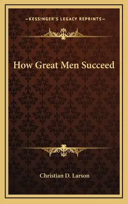 Jak velcí muži dosahují úspěchu - How Great Men Succeed