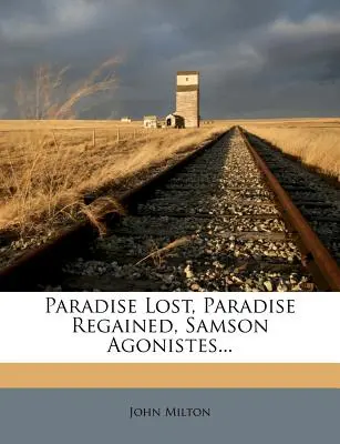 Paradise Lost, Paradise Regained, Samson Agonistes...