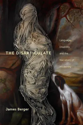 The Disarticulate: Jistěže ne: jazyk, postižení a vyprávění o modernitě - The Disarticulate: Language, Disability, and the Narratives of Modernity