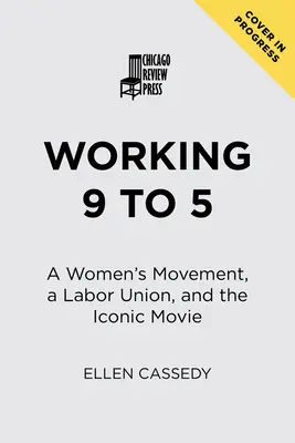 Práce od devíti do pěti: ženské hnutí, odbory a ikonický film - Working 9 to 5: A Women's Movement, a Labor Union, and the Iconic Movie