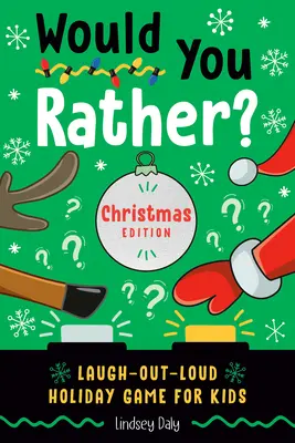 Would You Rather? Vánoční vydání: Sváteční hra pro děti, u které se zasmějete nahlas - Would You Rather? Christmas Edition: Laugh-Out-Loud Holiday Game for Kids
