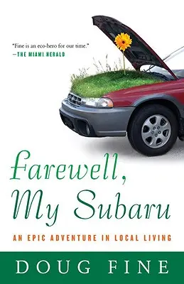 Sbohem, moje Subaru: Vydejte se na cestu k novému vozu Subaru: Epické dobrodružství v místním životě - Farewell, My Subaru: An Epic Adventure in Local Living