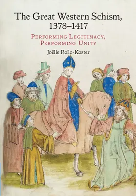 Velké západní schizma, 1378-1417: Předstírání legitimity, předstírání jednoty - The Great Western Schism, 1378-1417: Performing Legitimacy, Performing Unity