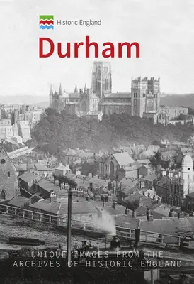 Historická Anglie: Durham: Unikátní snímky z archivů Historické Anglie - Historic England: Durham: Unique Images from the Archives of Historic England