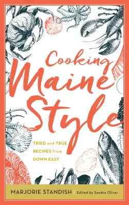 Vaření po mainsku: Vyzkoušené a pravdivé recepty z východu USA - Cooking Maine Style: Tried and True Recipes from Down East