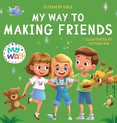 Moje cesta k navazování přátelství: Dětská kniha o přátelství, inkluzi a sociálních dovednostech (Dětské pocity) - My Way to Making Friends: Children's Book about Friendship, Inclusion and Social Skills (Kids Feelings)
