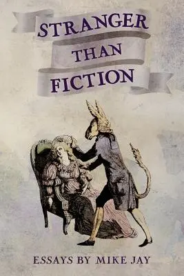 Podivnější než fikce: Eseje Mikea Jaye - Stranger Than Fiction: Essays by Mike Jay