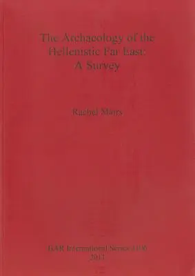 Archeologie helénistického Dálného východu: A Survey - The Archaeology of the Hellenistic Far East: A Survey